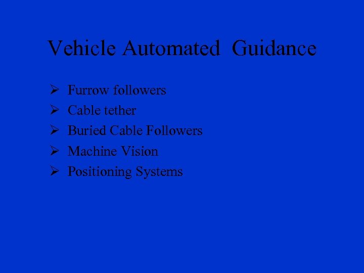 Vehicle Automated Guidance Ø Ø Ø Furrow followers Cable tether Buried Cable Followers Machine