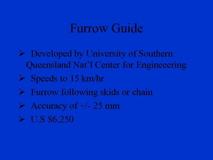Furrow Guide Ø Developed by University of Southern Queensland Nat’l Center for Engineeering Ø
