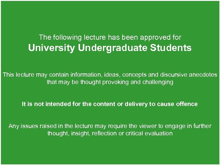 The following lecture has been approved for University Undergraduate Students This lecture may contain