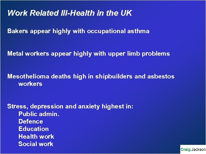 Work Related Ill-Health in the UK Bakers appear highly with occupational asthma Metal workers