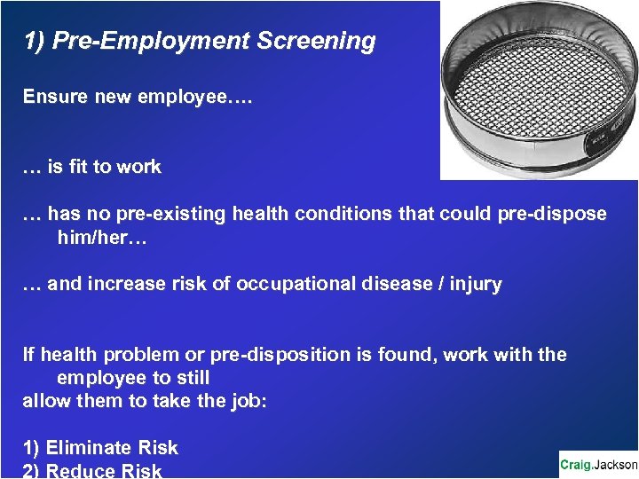 1) Pre-Employment Screening Ensure new employee…. … is fit to work … has no