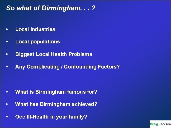 So what of Birmingham. . . ? • Local Industries • Local populations •