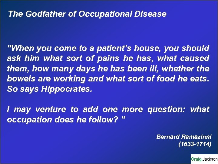 The Godfather of Occupational Disease “When you come to a patient’s house, you should