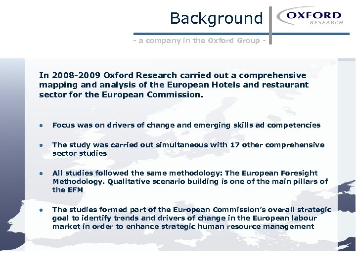 Background - a company in the Oxford Group - In 2008 -2009 Oxford Research
