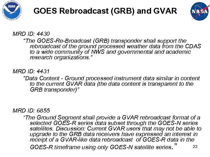 GOES Rebroadcast (GRB) and GVAR MRD ID: 4430 “The GOES-Re-Broadcast (GRB) transponder shall support