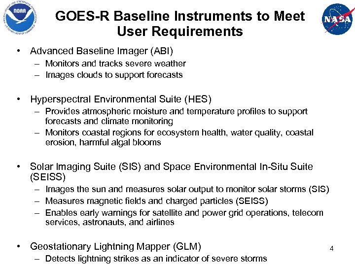 GOES-R Baseline Instruments to Meet User Requirements • Advanced Baseline Imager (ABI) – Monitors