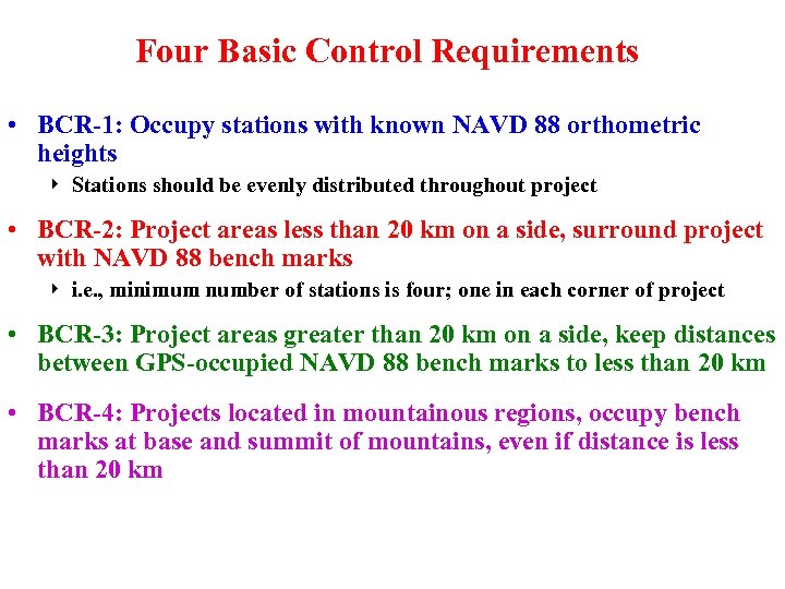 Four Basic Control Requirements • BCR-1: Occupy stations with known NAVD 88 orthometric heights