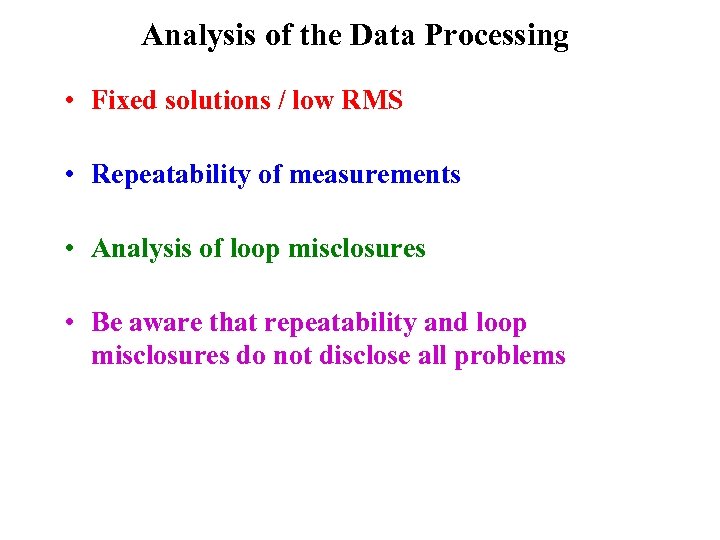 Analysis of the Data Processing • Fixed solutions / low RMS • Repeatability of