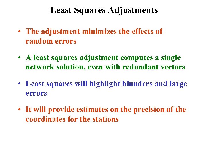 Least Squares Adjustments • The adjustment minimizes the effects of random errors • A