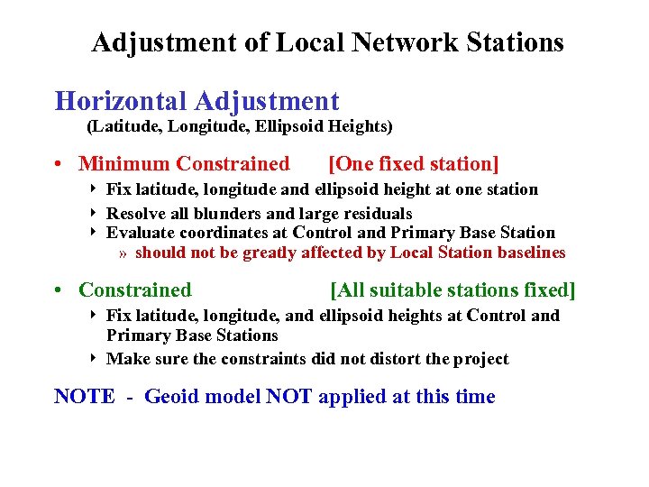 Adjustment of Local Network Stations Horizontal Adjustment (Latitude, Longitude, Ellipsoid Heights) • Minimum Constrained