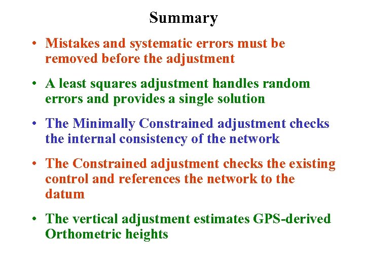 Summary • Mistakes and systematic errors must be removed before the adjustment • A