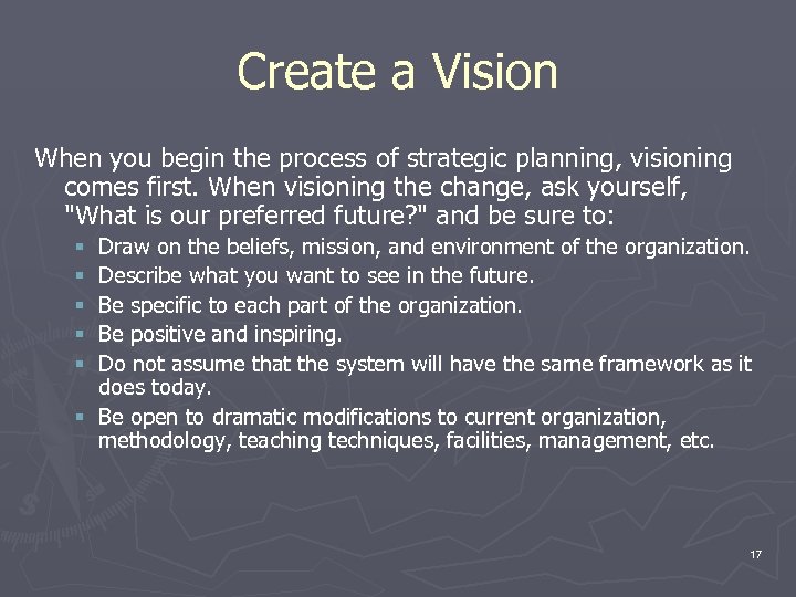 Create a Vision When you begin the process of strategic planning, visioning comes first.