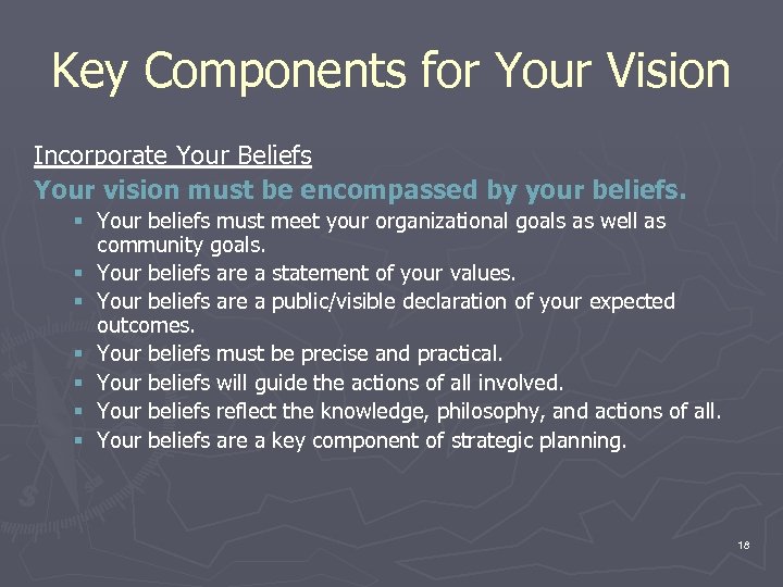 Key Components for Your Vision Incorporate Your Beliefs Your vision must be encompassed by
