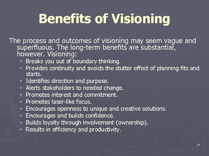 Benefits of Visioning The process and outcomes of visioning may seem vague and superfluous.