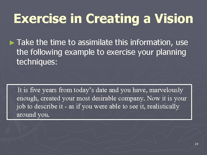 Exercise in Creating a Vision ► Take the time to assimilate this information, use