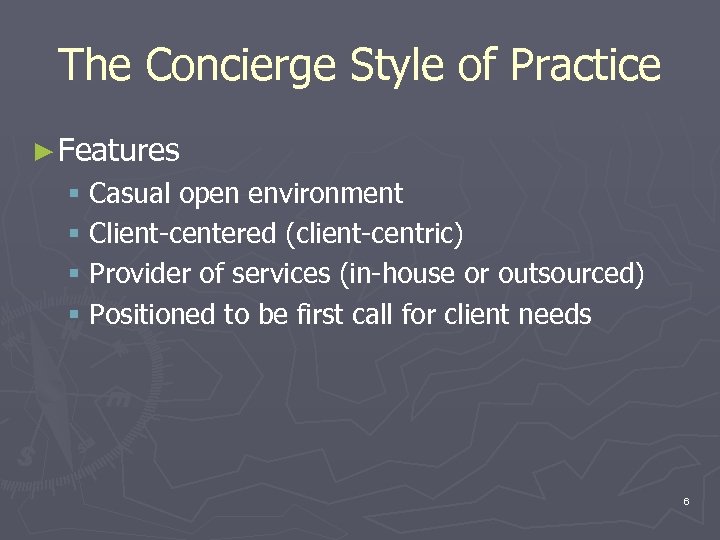 The Concierge Style of Practice ► Features § Casual open environment § Client-centered (client-centric)