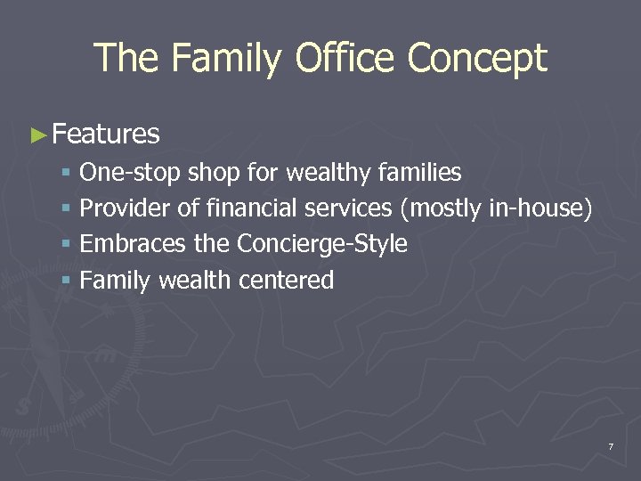 The Family Office Concept ► Features § One-stop shop for wealthy families § Provider