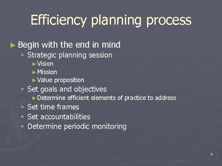Efficiency planning process ► Begin with the end in mind § Strategic planning session