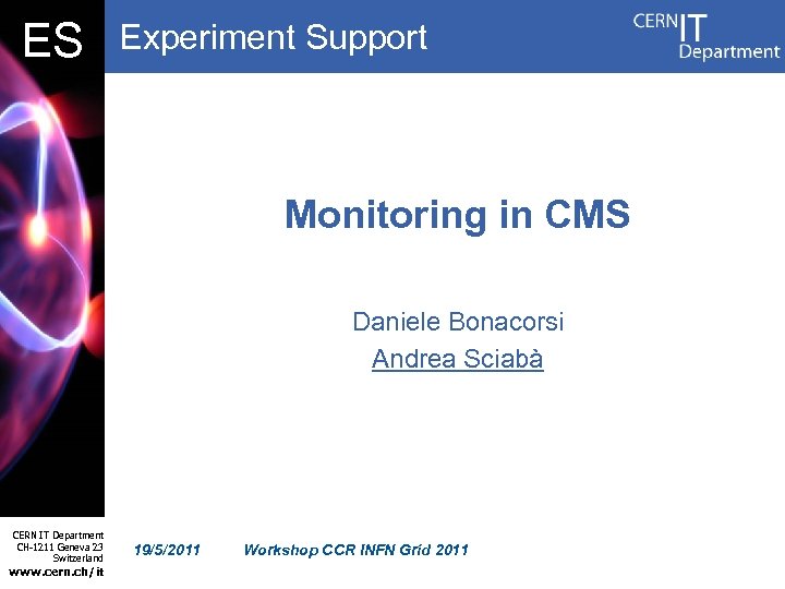 DB ES Experiment Support Monitoring in CMS Daniele Bonacorsi Andrea Sciabà CERN IT Department