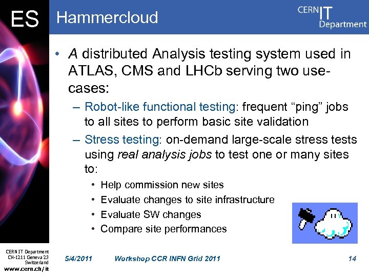 ES Hammercloud • A distributed Analysis testing system used in ATLAS, CMS and LHCb