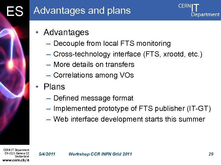 ES Advantages and plans • Advantages – – Decouple from local FTS monitoring Cross-technology