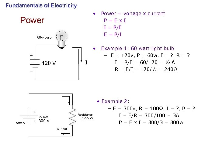 Fundamentals of Electricity • • Power = voltage x current P=Ex. I I =