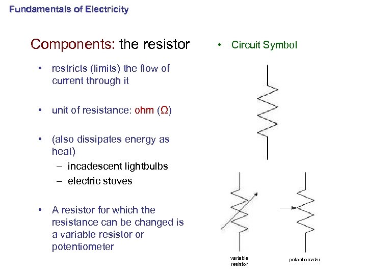 Fundamentals of Electricity Components: the resistor • Circuit Symbol • restricts (limits) the flow