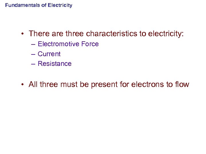 Fundamentals of Electricity • There are three characteristics to electricity: – Electromotive Force –