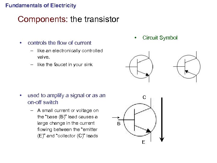 Fundamentals of Electricity Components: the transistor • • controls the flow of current Circuit