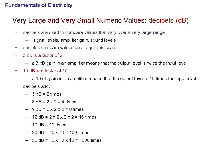 Fundamentals of Electricity Very Large and Very Small Numeric Values: decibels (d. B) •