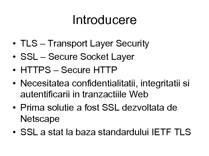 Introducere • • TLS – Transport Layer Security SSL – Secure Socket Layer HTTPS