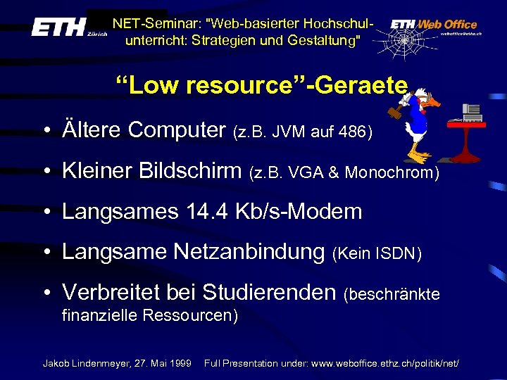 NET-Seminar: "Web-basierter Hochschulunterricht: Strategien und Gestaltung" “Low resource”-Geraete • Ältere Computer (z. B. JVM