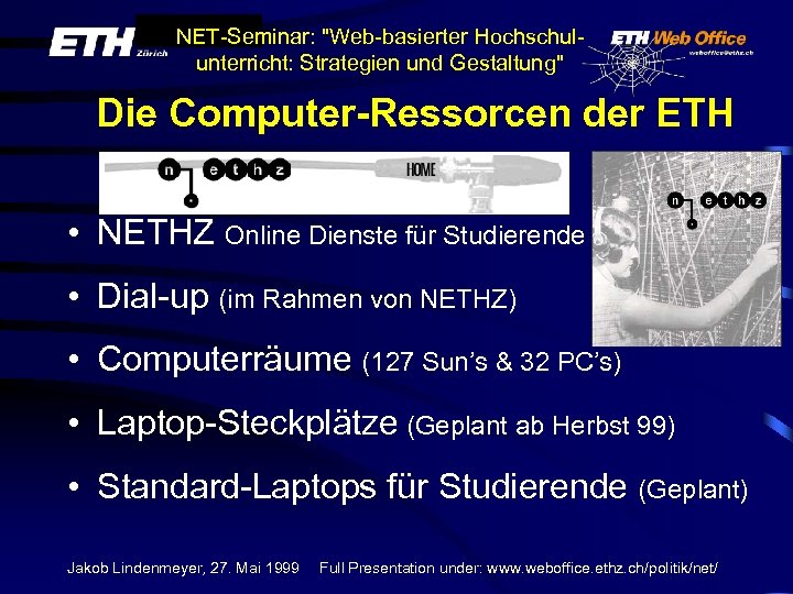 NET-Seminar: "Web-basierter Hochschulunterricht: Strategien und Gestaltung" Die Computer-Ressorcen der ETH • NETHZ Online Dienste