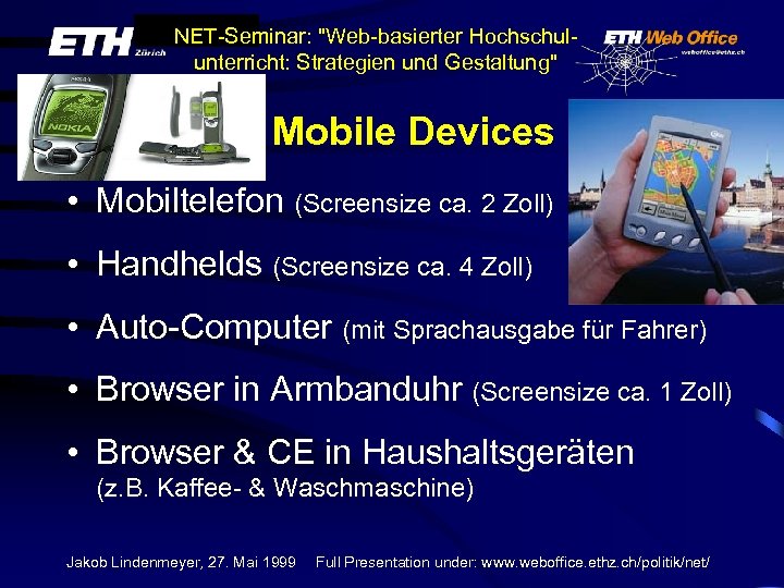 NET-Seminar: "Web-basierter Hochschulunterricht: Strategien und Gestaltung" Mobile Devices • Mobiltelefon (Screensize ca. 2 Zoll)