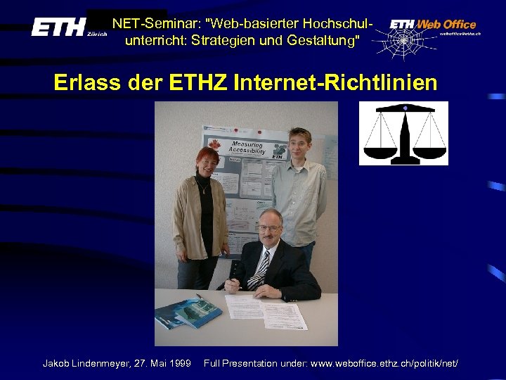 NET-Seminar: "Web-basierter Hochschulunterricht: Strategien und Gestaltung" Erlass der ETHZ Internet-Richtlinien Jakob Lindenmeyer, 27. Mai