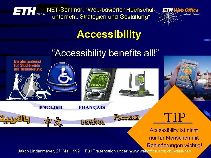 NET-Seminar: "Web-basierter Hochschulunterricht: Strategien und Gestaltung" Accessibility “Accessibility benefits all!” TIP Accessibility ist nicht