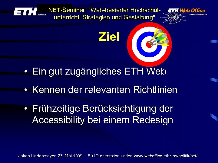 NET-Seminar: "Web-basierter Hochschulunterricht: Strategien und Gestaltung" Ziel • Ein gut zugängliches ETH Web •