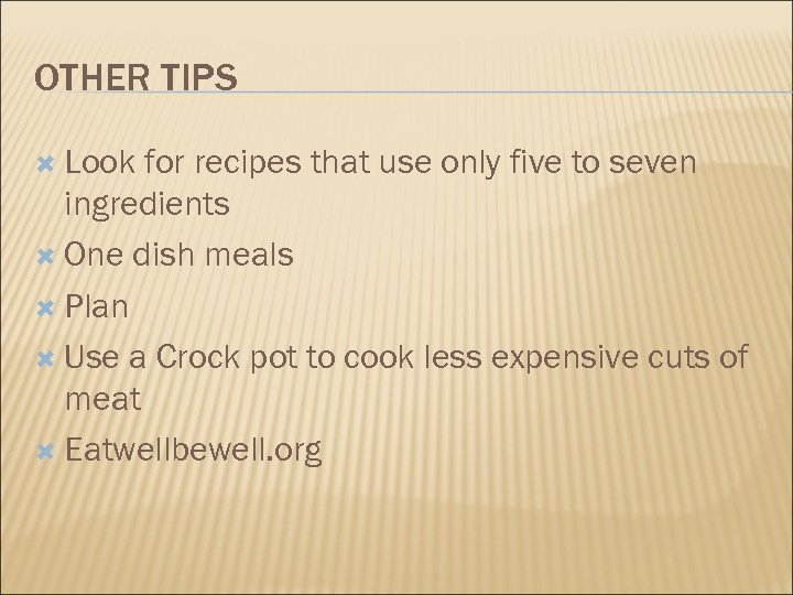OTHER TIPS Look for recipes that use only five to seven ingredients One dish