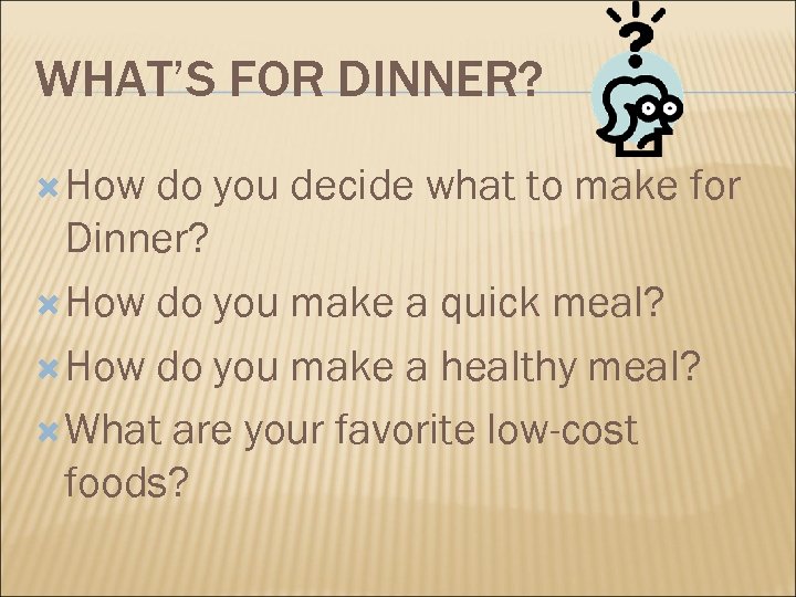 WHAT’S FOR DINNER? How do you decide what to make for Dinner? How do