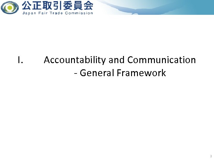 I. Accountability and Communication - General Framework 3 
