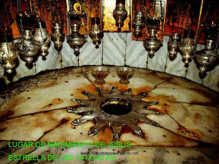 LUGAR DE NACIMIENTO DE JESUS www. vitanoblepowerpoints. net ESTRELLA DE LAS 14 PUNTAS 