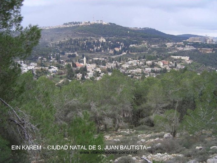 EIN KAREM – CIUDAD NATAL DE S. JUAN BAUTISTA www. vitanoblepowerpoints. net 