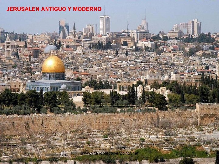 JERUSALEN ANTIGUO Y MODERNO www. vitanoblepowerpoints. net 