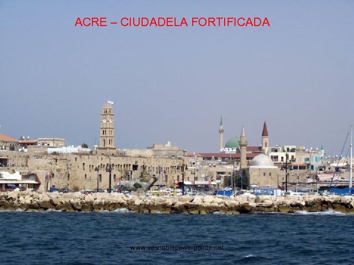 ACRE – CIUDADELA FORTIFICADA www. vitanoblepowerpoints. net 