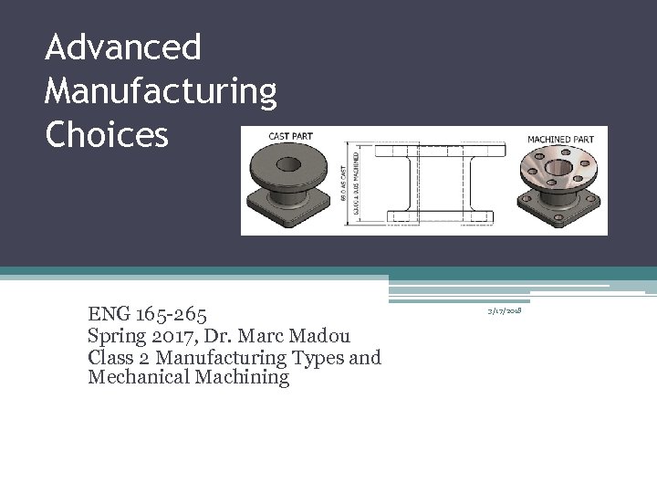 Advanced Manufacturing Choices ENG 165 -265 Spring 2017, Dr. Marc Madou Class 2 Manufacturing