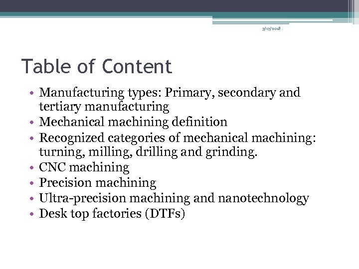 3/17/2018 Table of Content • Manufacturing types: Primary, secondary and tertiary manufacturing • Mechanical