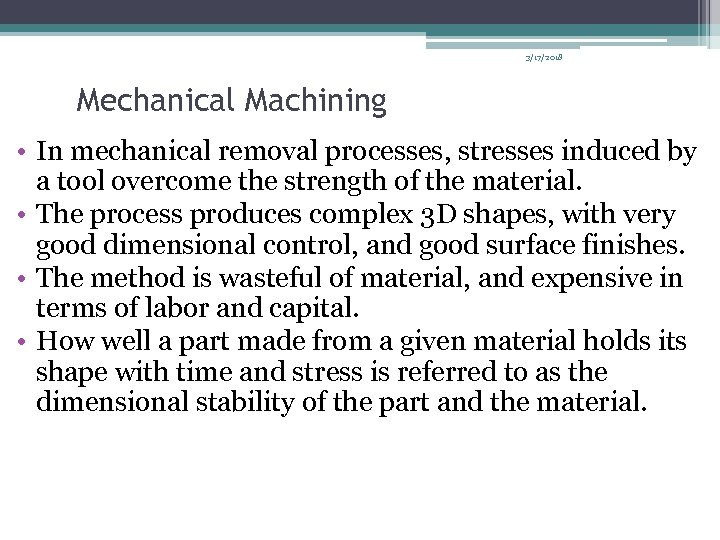3/17/2018 Mechanical Machining • In mechanical removal processes, stresses induced by a tool overcome