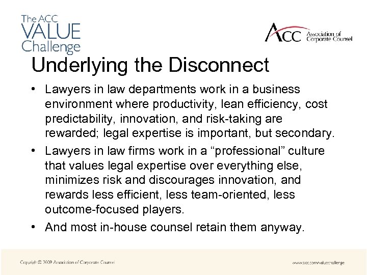 Underlying the Disconnect • Lawyers in law departments work in a business environment where