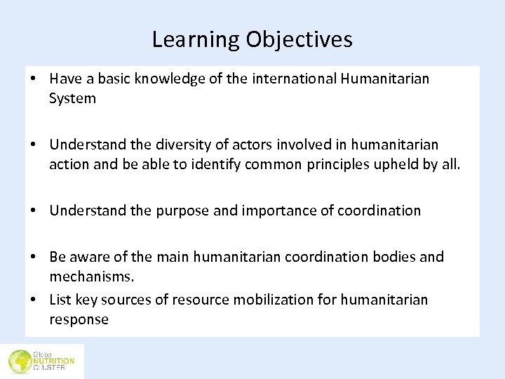 Learning Objectives • Have a basic knowledge of the international Humanitarian System • Understand