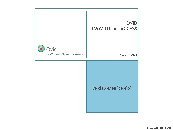 OVID LWW TOTAL ACCESS 16 March 2018 VERİTABANI İÇERİĞİ © 2005 Ovid Technologies 